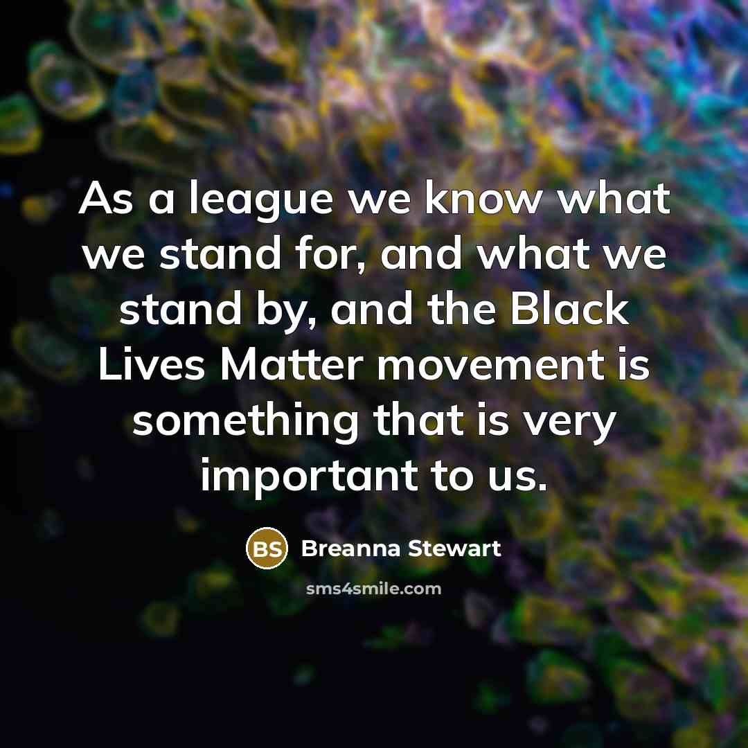 “As a league we know what we stand for, and what we stand by, and the Black Lives Matter movement is something that is very important to us.” quote by Breanna Stewart