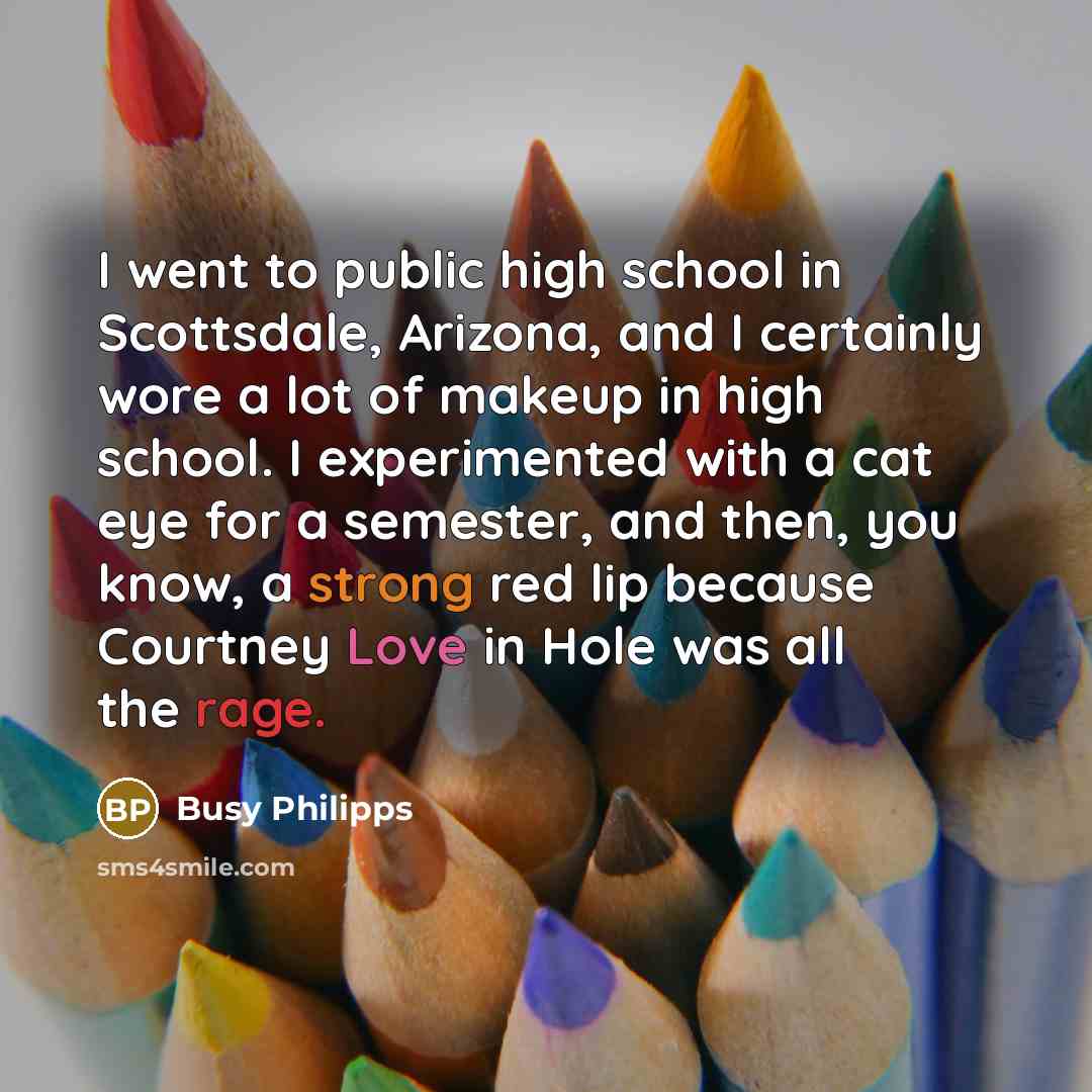“I went to public high school in Scottsdale, Arizona, and…” quote by Busy Philipps
