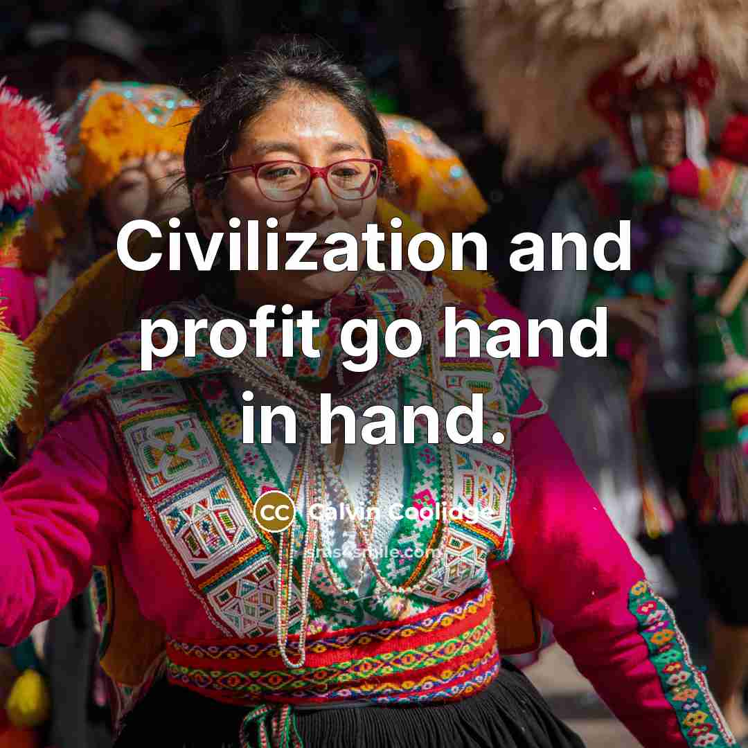 “Civilization and profit go hand in hand.…” quote by Calvin Coolidge