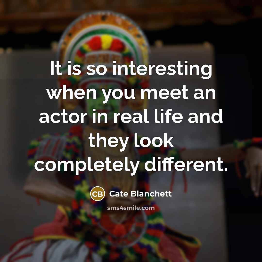 “It is so interesting when you meet an actor in…” quote by Cate Blanchett