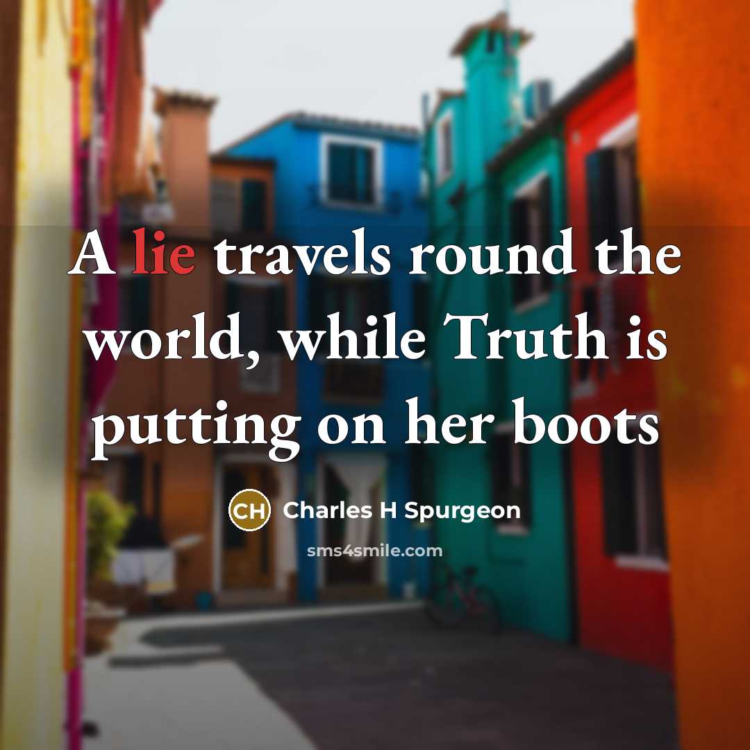 “A lie travels round the world, while Truth is putting…” quote by Charles H Spurgeon