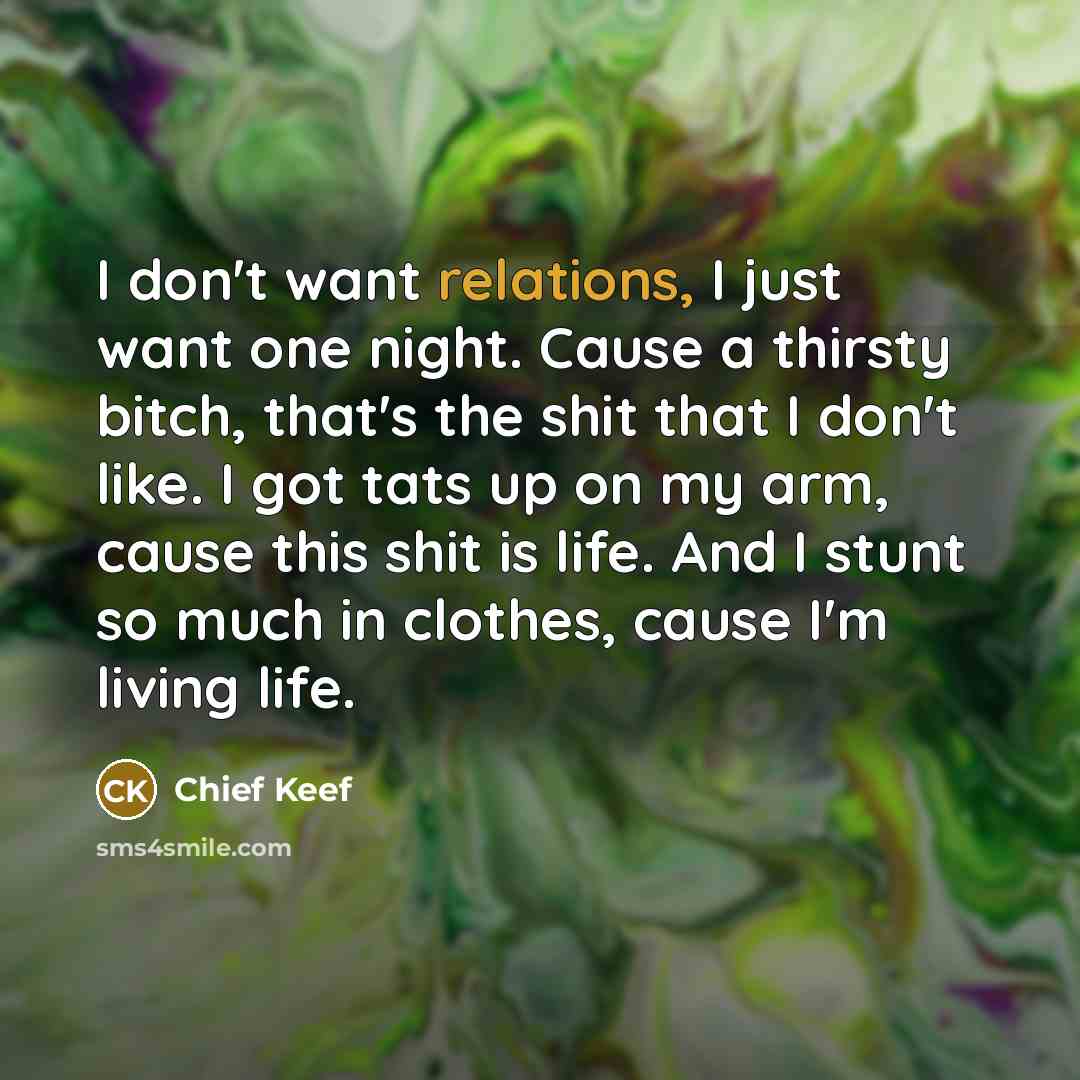 “I don't want relations, I just want one night. Cause…” quote by Chief Keef