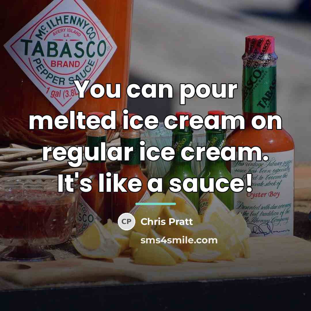 “You can pour melted ice cream on regular ice cream.…” quote by Chris Pratt