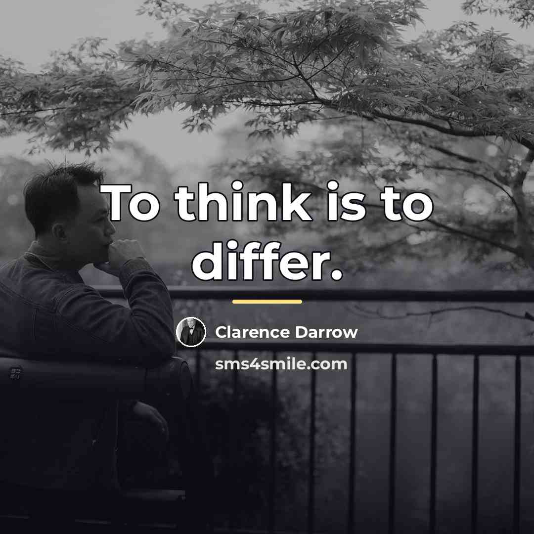 “To think is to differ.…” quote by Clarence Darrow