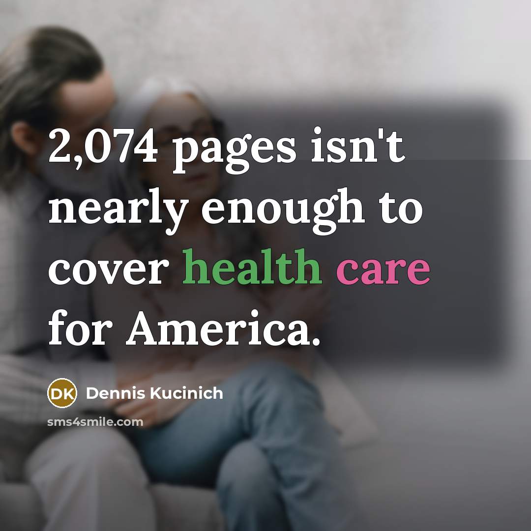 “2,074 pages isn't nearly enough to cover health care for…” quote by Dennis Kucinich