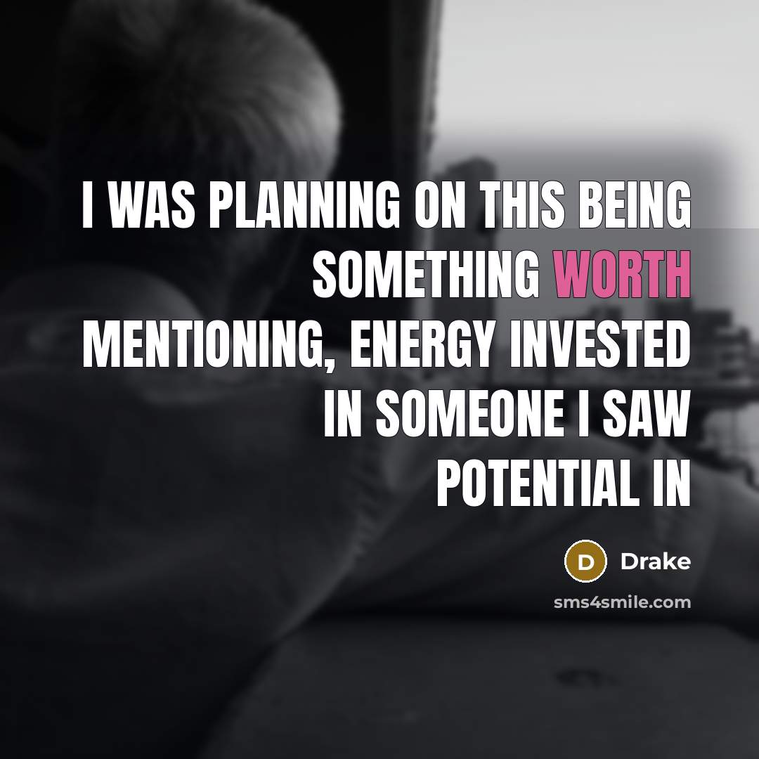 “I was planning on this being something worth mentioning, energy…” quote by Drake