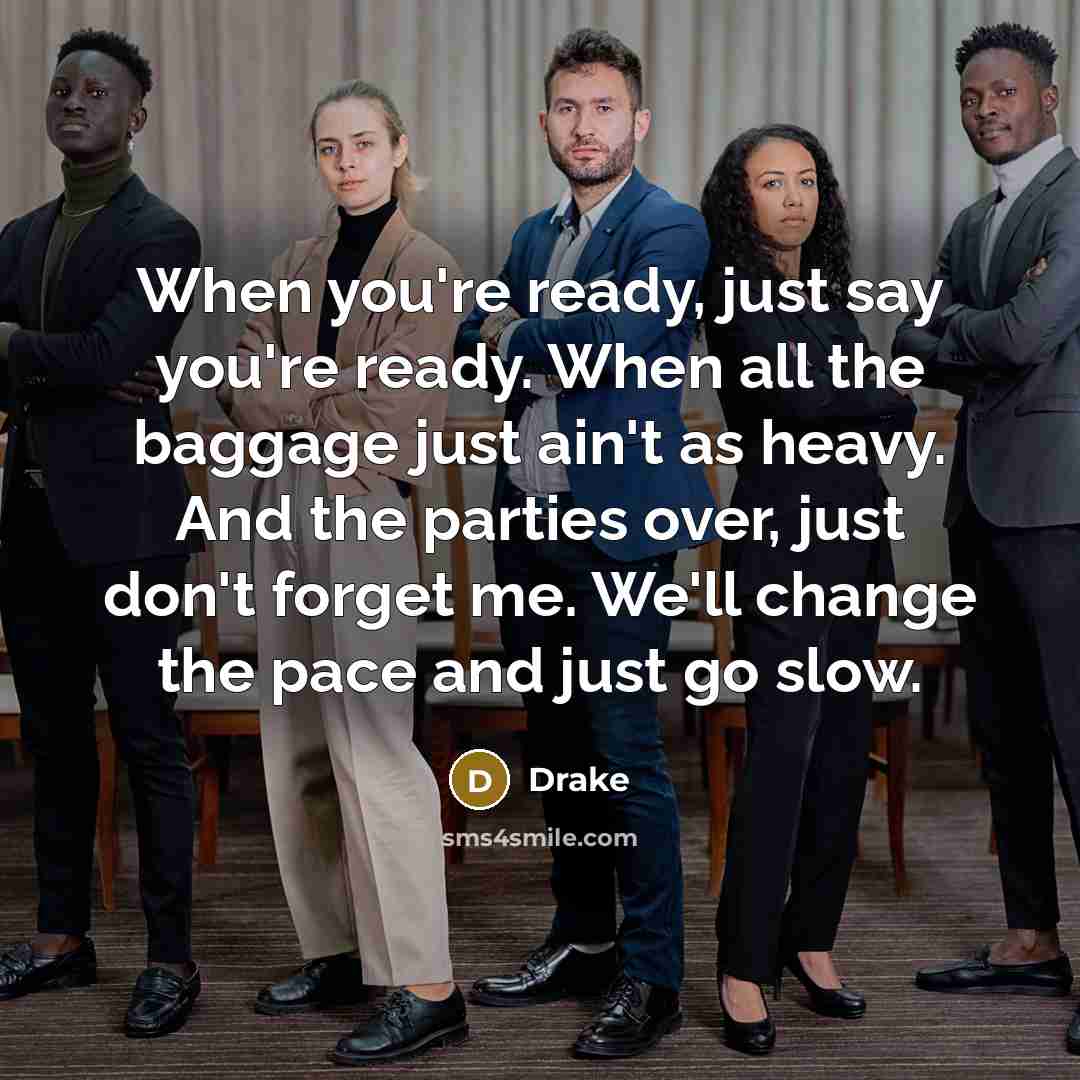 “When you're ready, just say you're ready. When all the…” quote by Drake