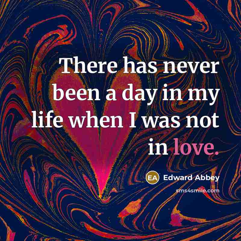 “There has never been a day in my life when…” quote by Edward Abbey