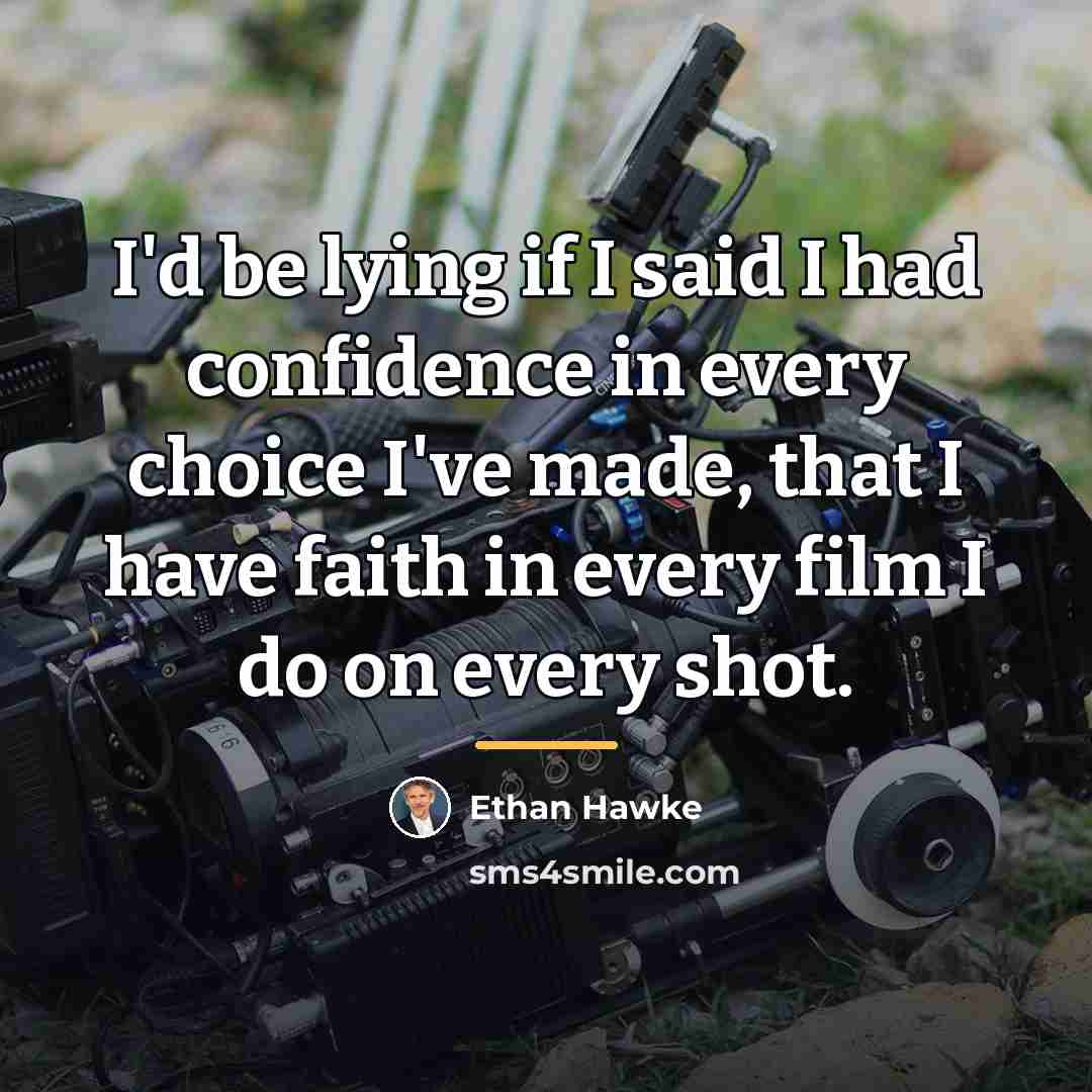 “I'd be lying if I said I had confidence in…” quote by Ethan Hawke