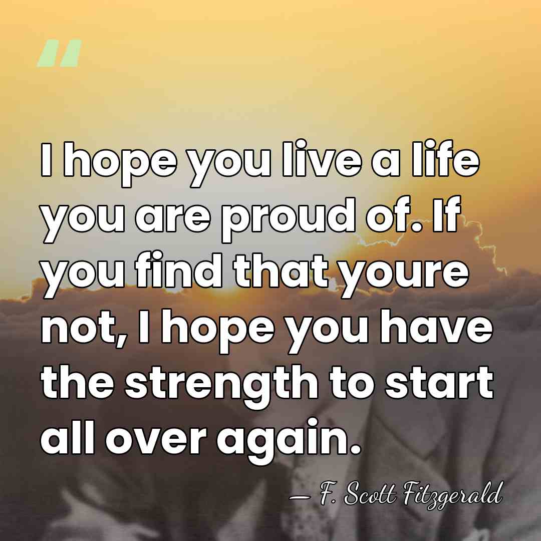 I hope you live a life you are proud of. If you&hellip; - F. Scott Fitzgerald
