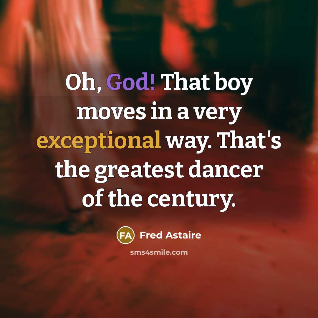 “Oh, God! That boy moves in a very exceptional way.…” quote by Fred Astaire