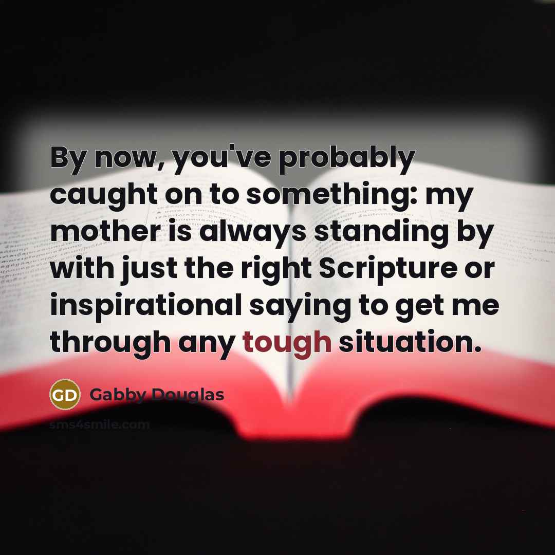 “By now, you've probably caught on to something: my mother…” quote by Gabby Douglas