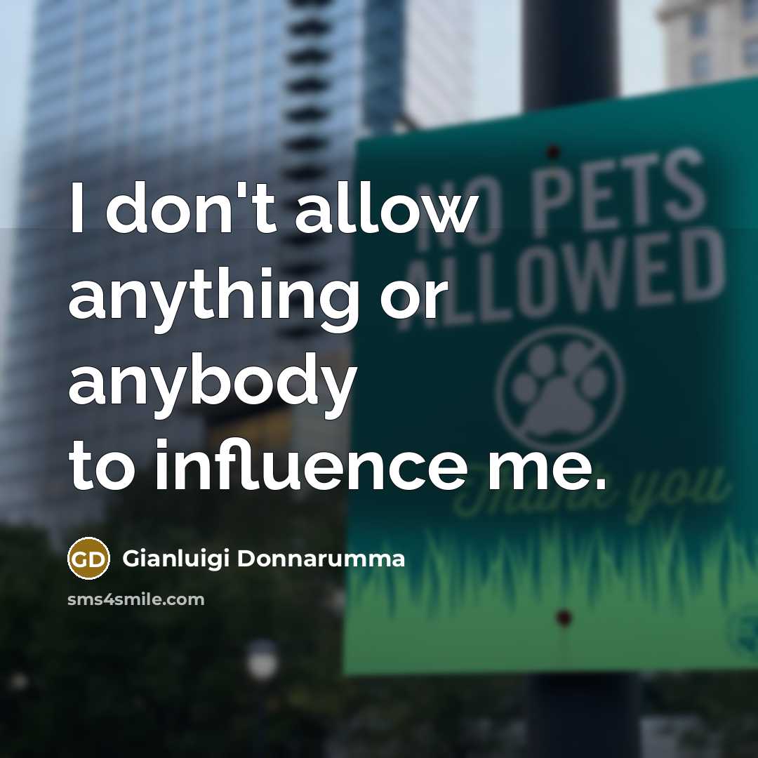 “I don't allow anything or anybody to influence me.…” quote by Gianluigi Donnarumma