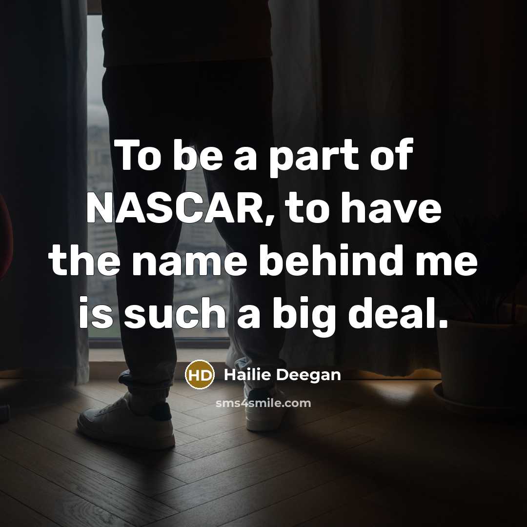 “To be a part of NASCAR, to have the name…” quote by Hailie Deegan