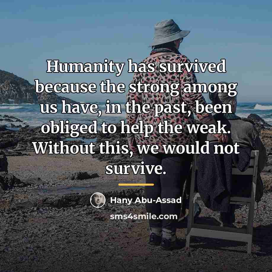 “Humanity has survived because the strong among us have, in…” quote by Hany Abu-Assad