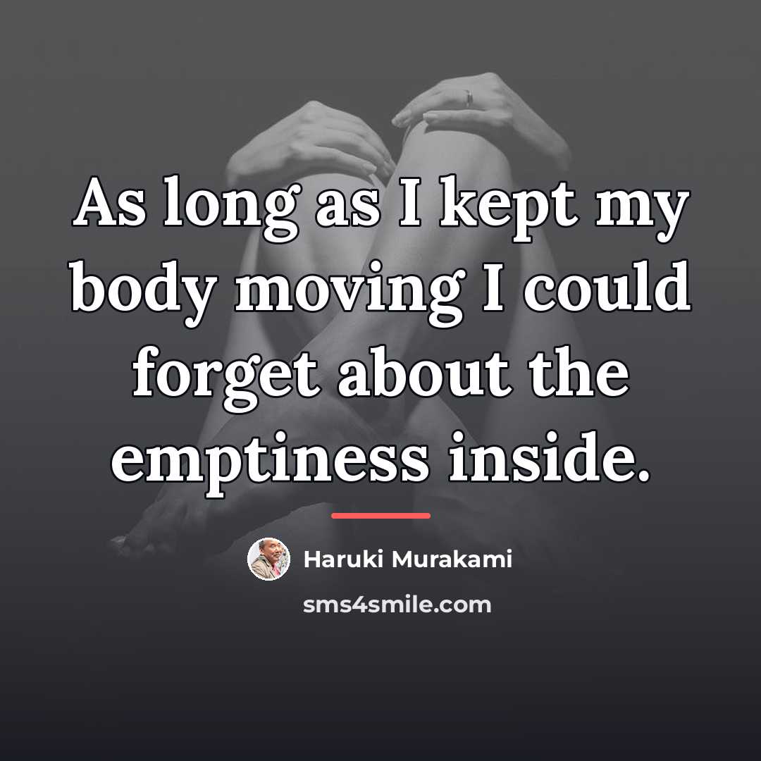 “As long as I kept my body moving I could…” quote by Haruki Murakami
