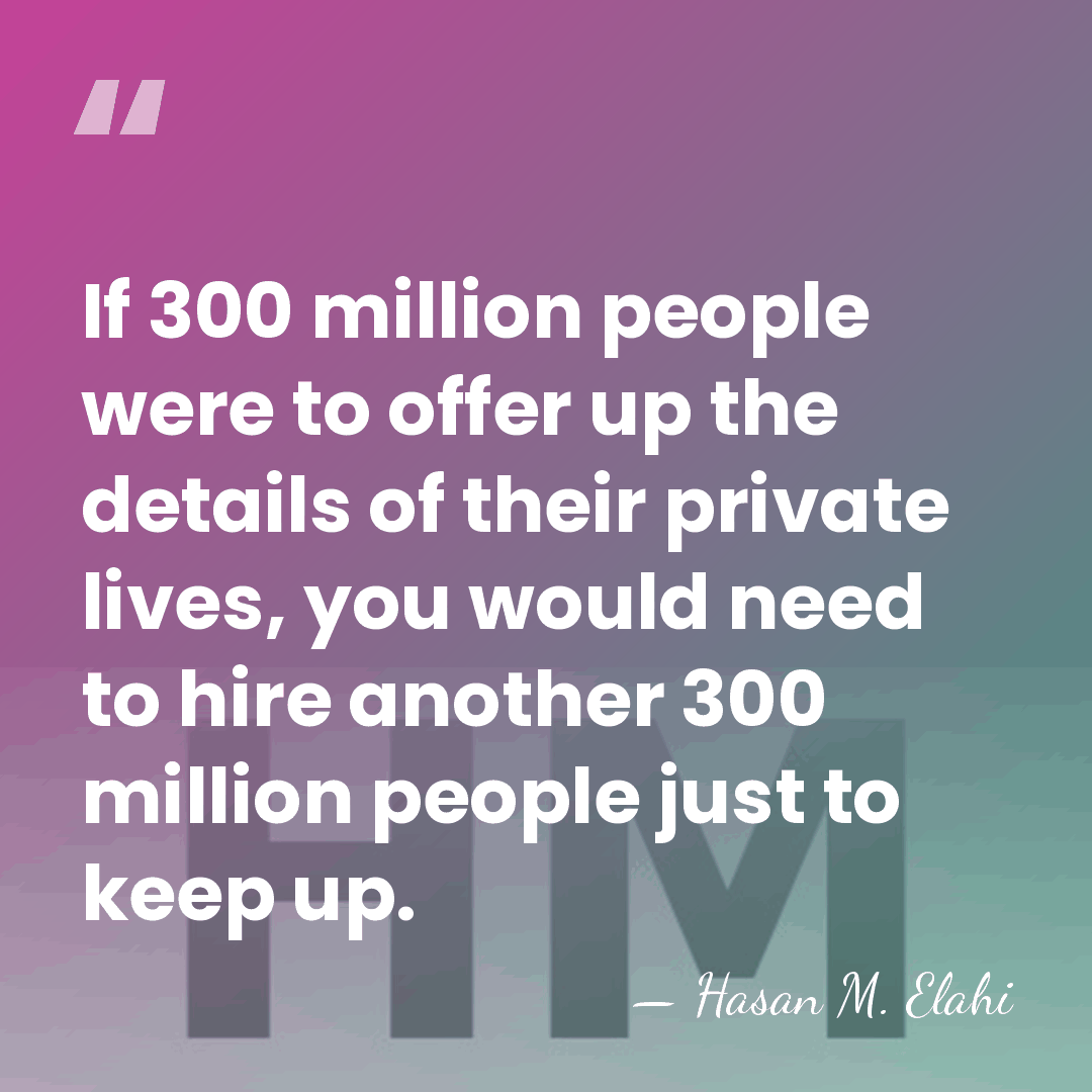 If 300 million people were to offer up the details of their&hellip; - Hasan M. Elahi