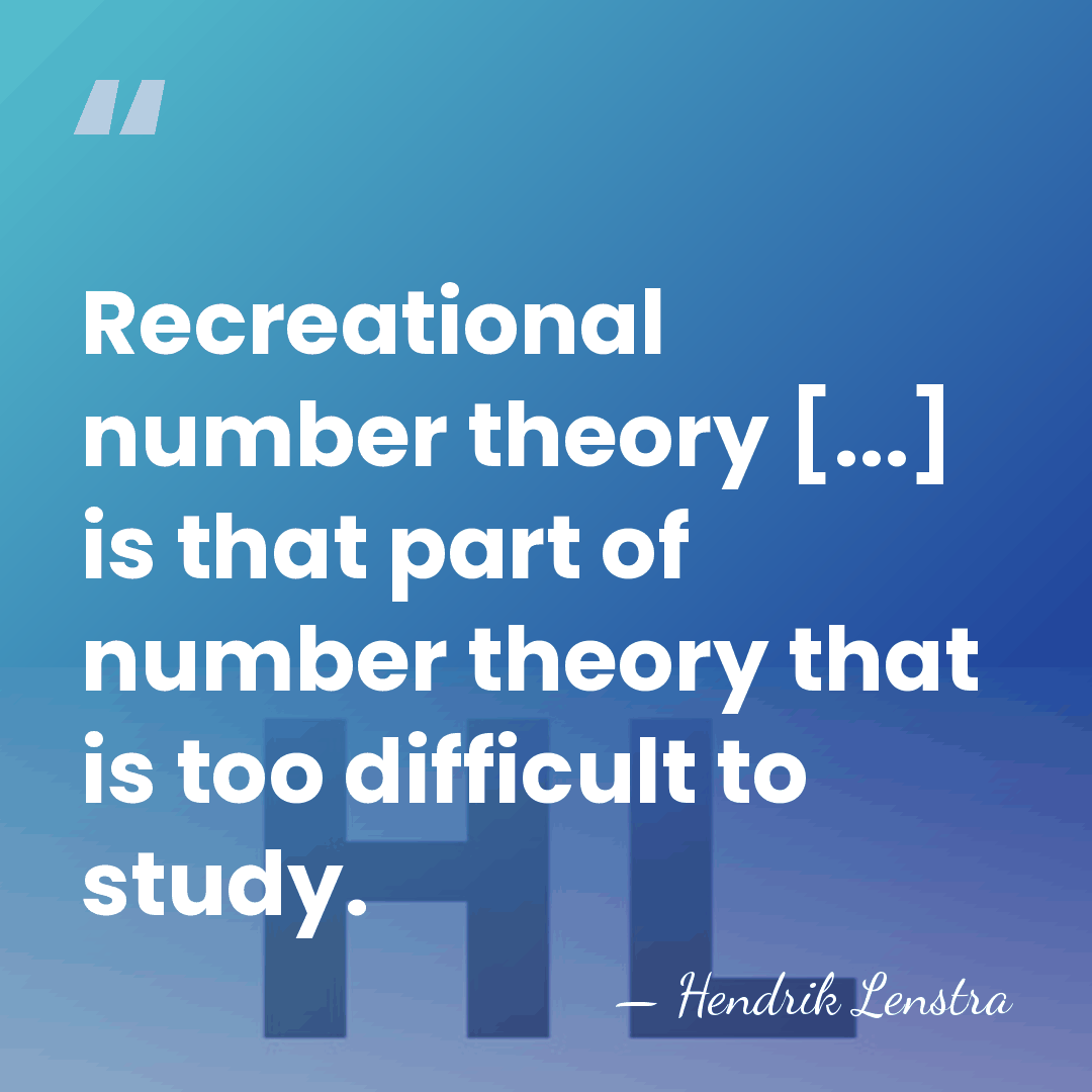 Recreational number theory [...] is that part of number theory that is&hellip; - Hendrik Lenstra
