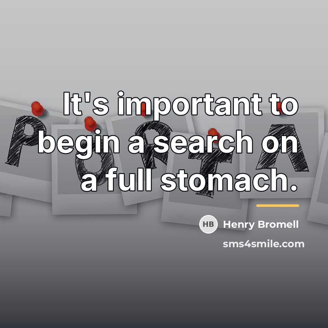 “It's important to begin a search on a full stomach.…” quote by Henry Bromell