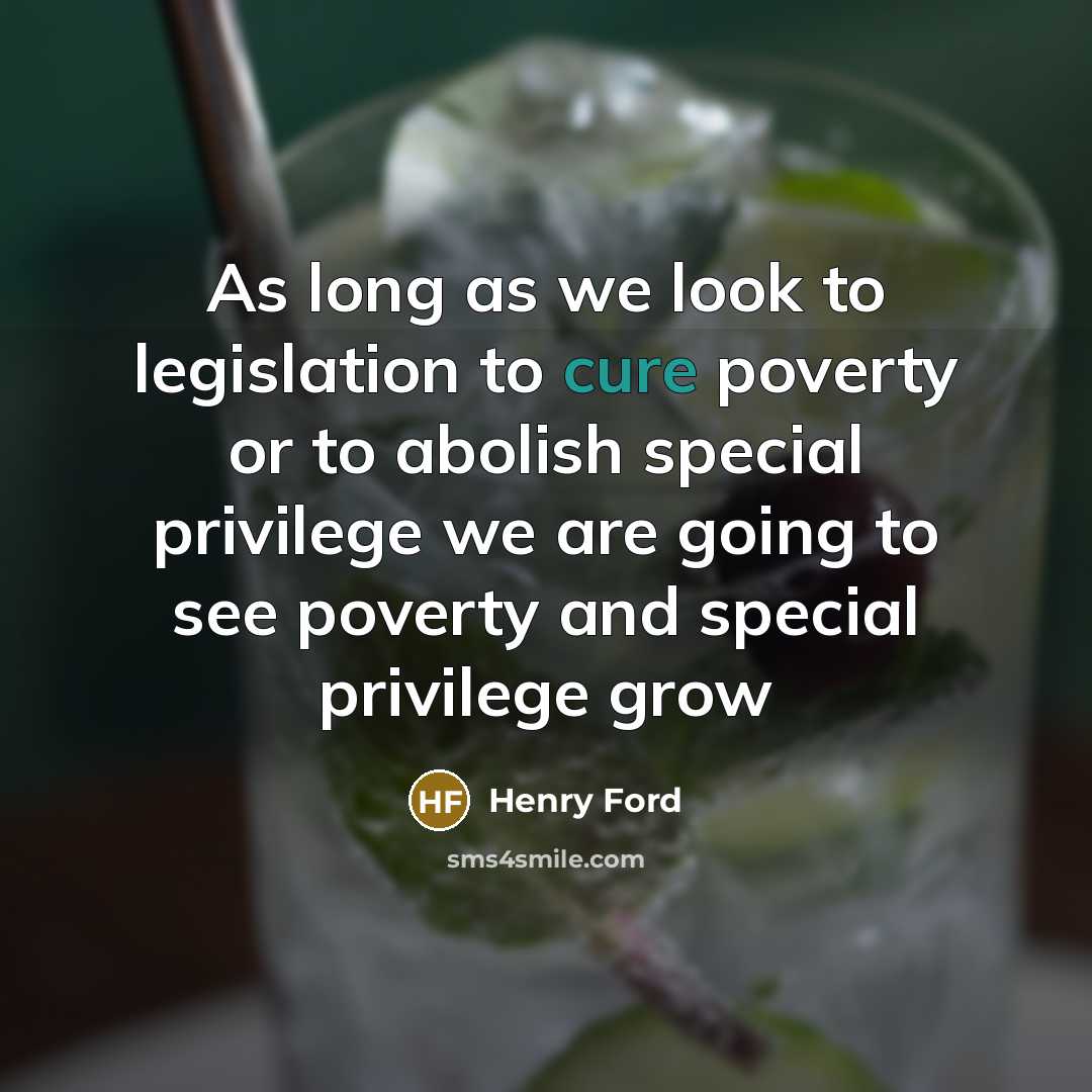 “As long as we look to legislation to cure poverty…” quote by Henry Ford