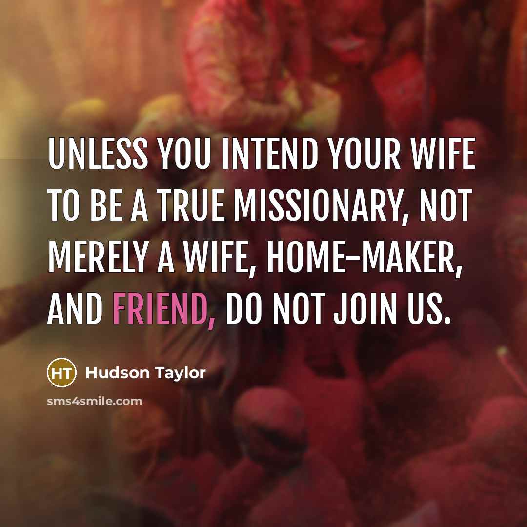 “Unless you intend your wife to be a true missionary,…” quote by Hudson Taylor
