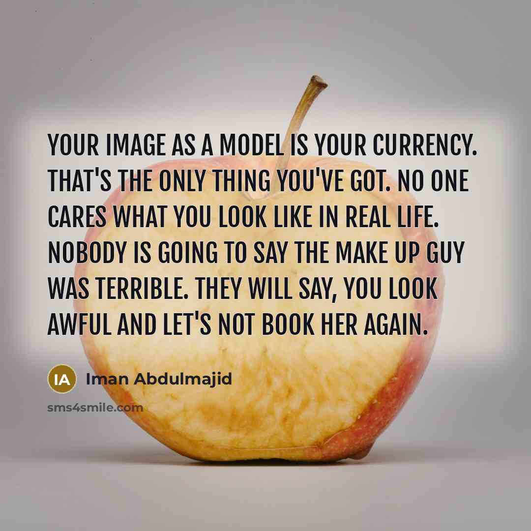 “Your image as a model is your currency. That's the…” quote by Iman Abdulmajid