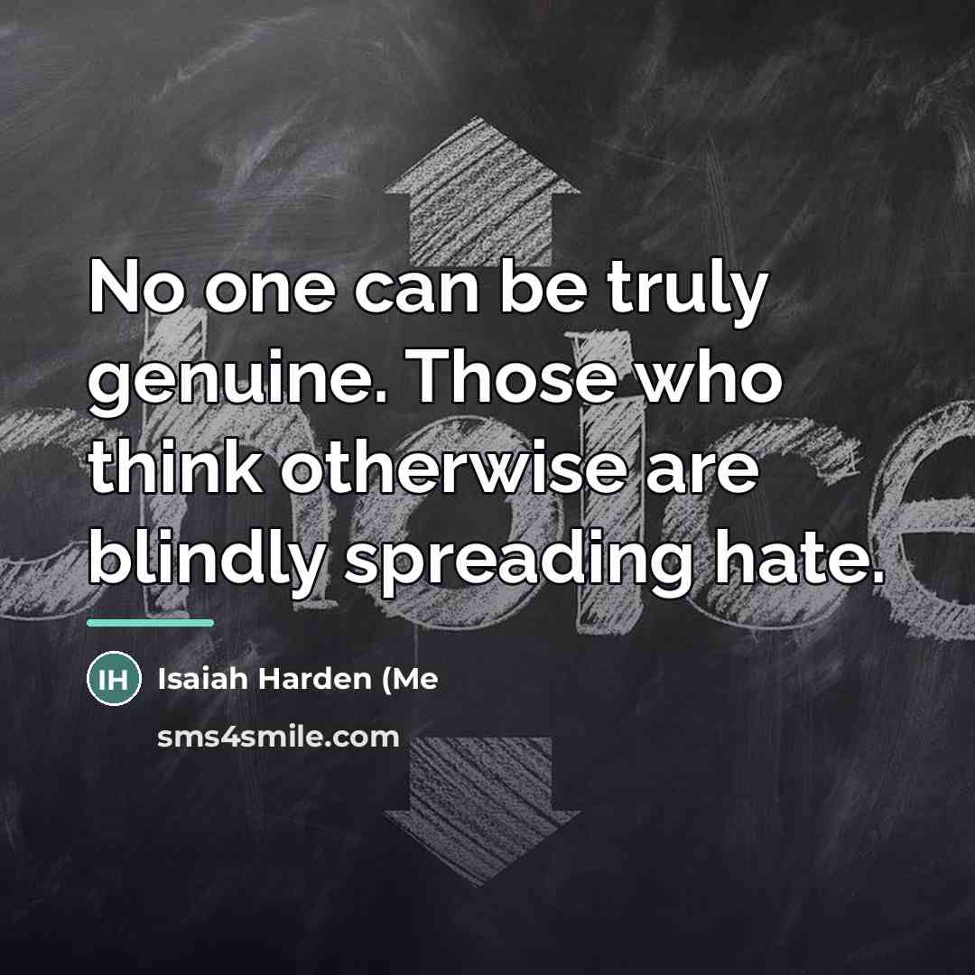 “No one can be truly genuine. Those who think otherwise…” quote by Isaiah Harden (Me