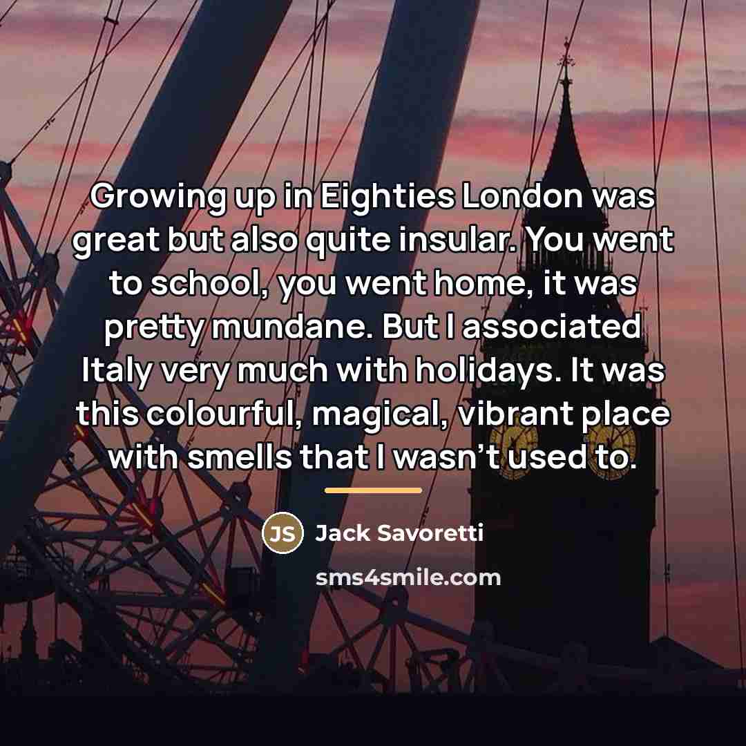 “Growing up in Eighties London was great but also quite…” quote by Jack Savoretti
