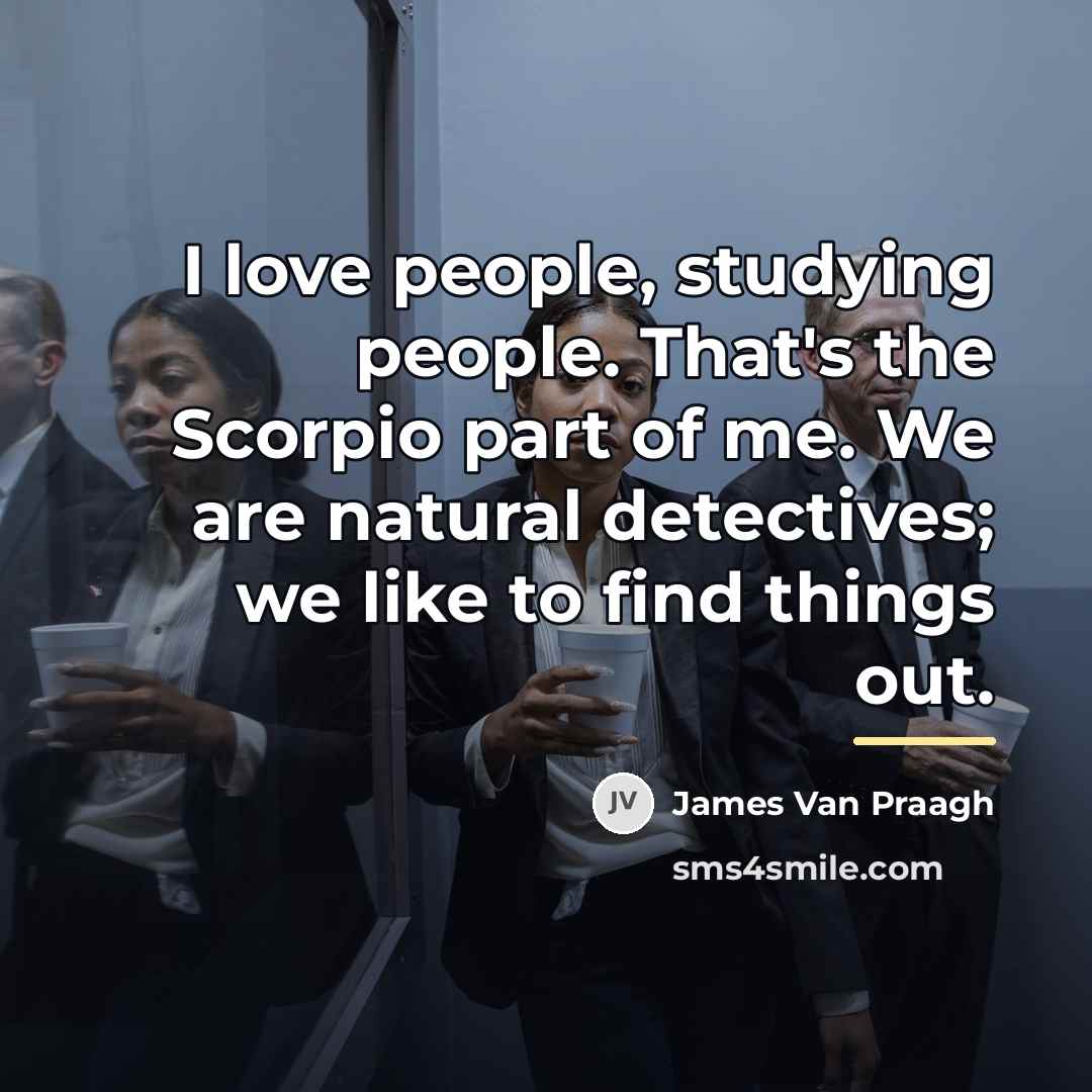 “I love people, studying people. That's the Scorpio part of…” quote by James Van Praagh