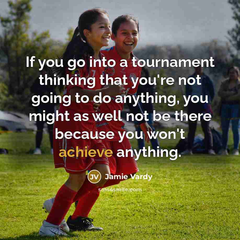 “If you go into a tournament thinking that you're not…” quote by Jamie Vardy