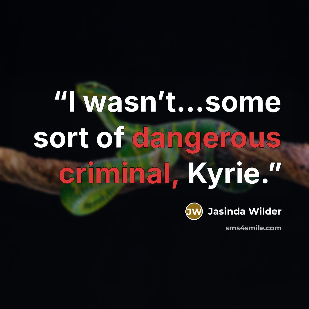 “I wasn’t…some sort of dangerous criminal, Kyrie.” quote by Jasinda Wilder