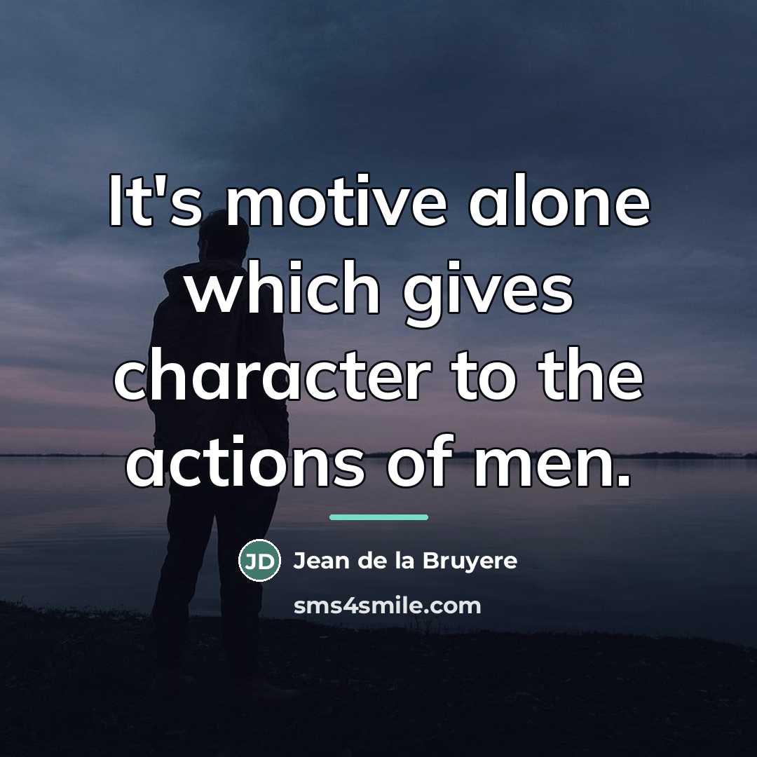 “It's motive alone which gives character to the actions of…” quote by Jean de la Bruyere