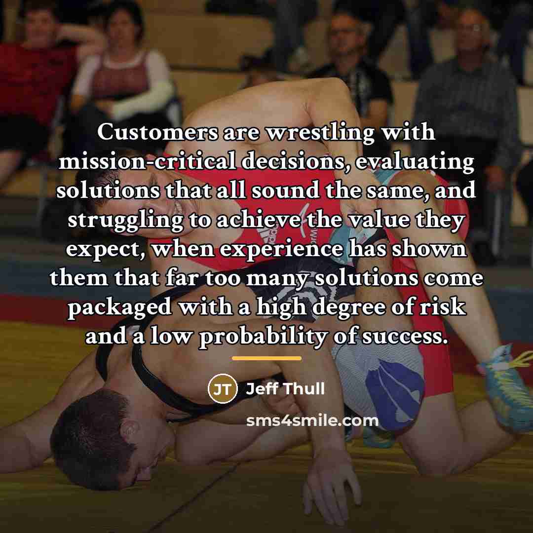 “Customers are wrestling with mission-critical decisions, evaluating solutions that all…” quote by Jeff Thull