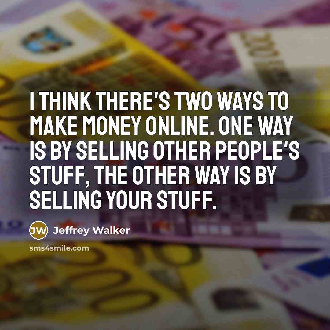 “I think there's two ways to make money online. One…” quote by Jeffrey Walker