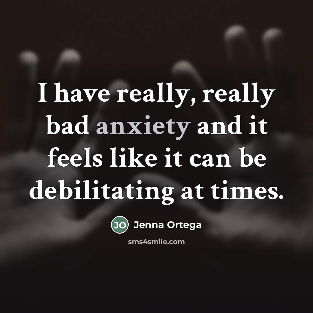 “I have really, really bad anxiety and it feels like…” quote by Jenna Ortega