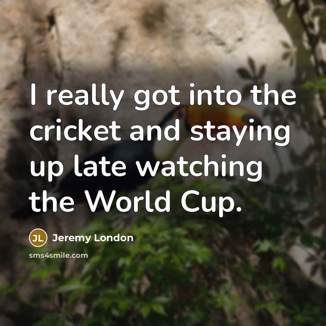“I really got into the cricket and staying up late…” quote by Jeremy London