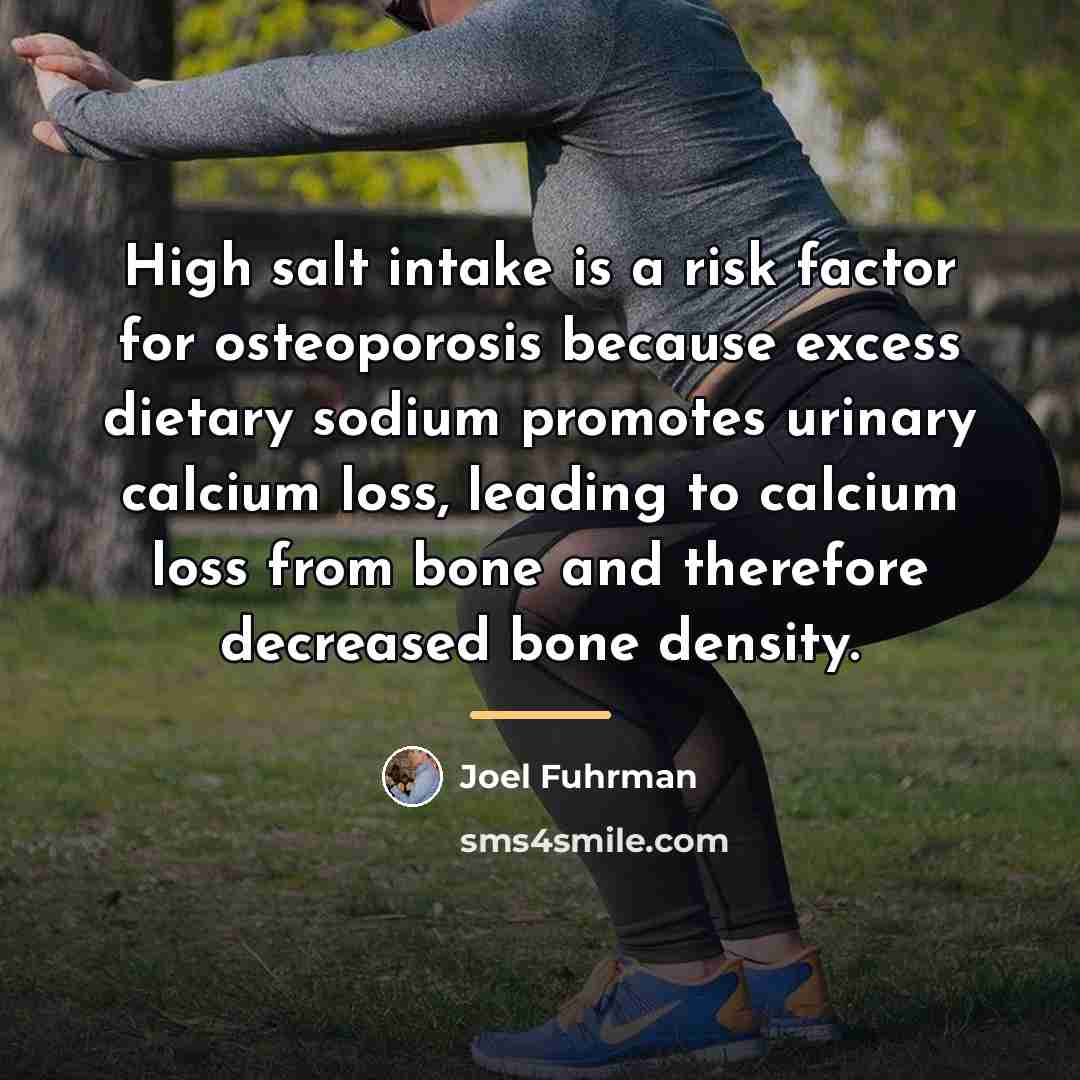 “High salt intake is a risk factor for osteoporosis because…” quote by Joel Fuhrman