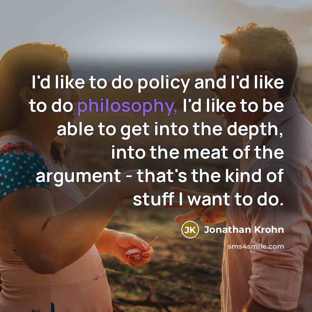 “I'd like to do policy and I'd like to do…” quote by Jonathan Krohn