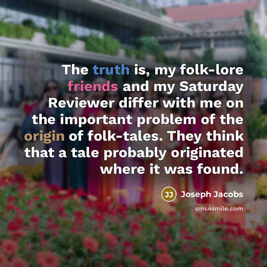 “The truth is, my folk-lore friends and my Saturday Reviewer…” quote by Joseph Jacobs