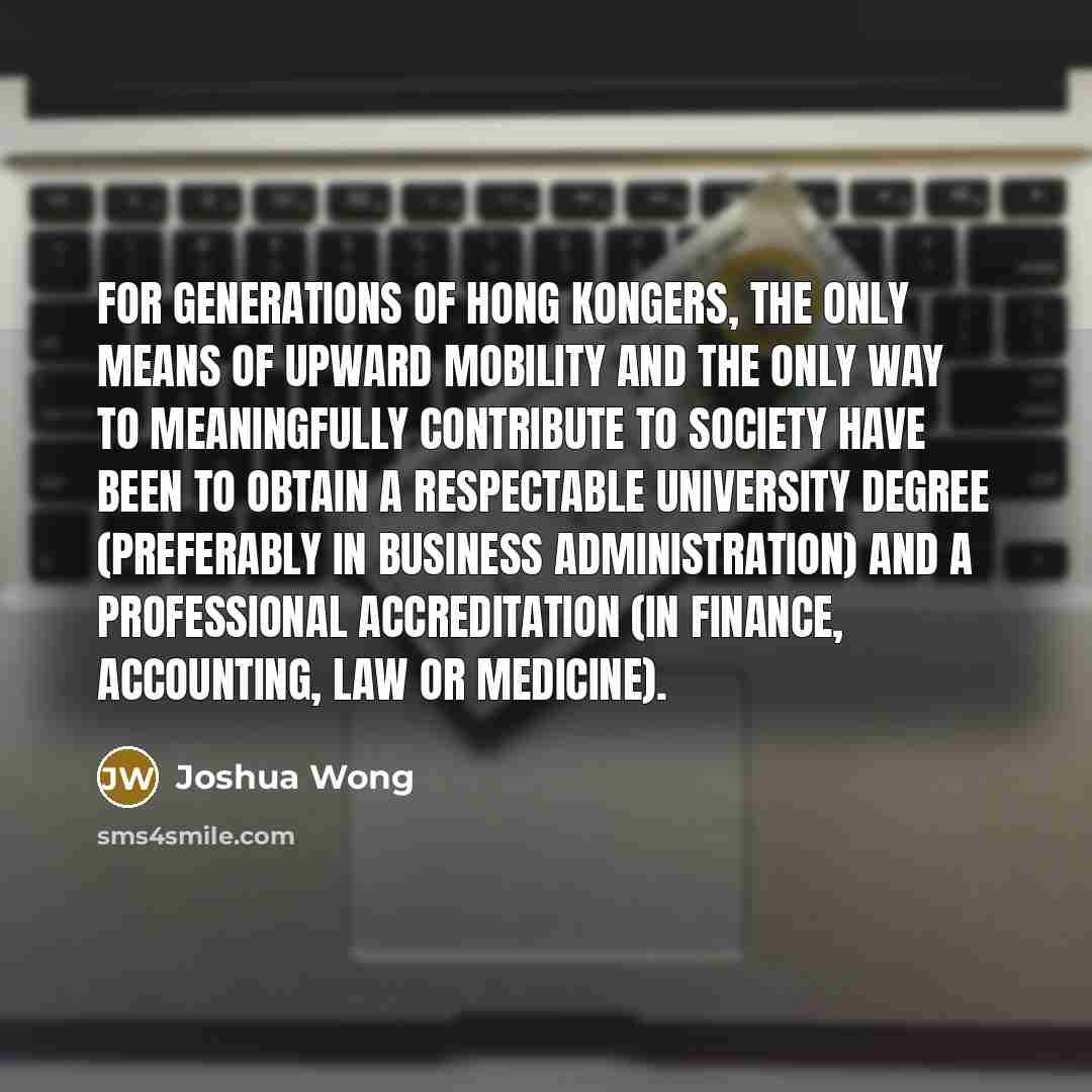 “For generations of Hong Kongers, the only means of upward…” quote by Joshua Wong