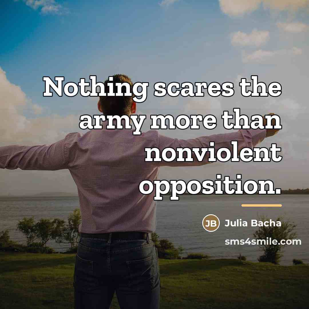 “Nothing scares the army more than nonviolent opposition.…” quote by Julia Bacha