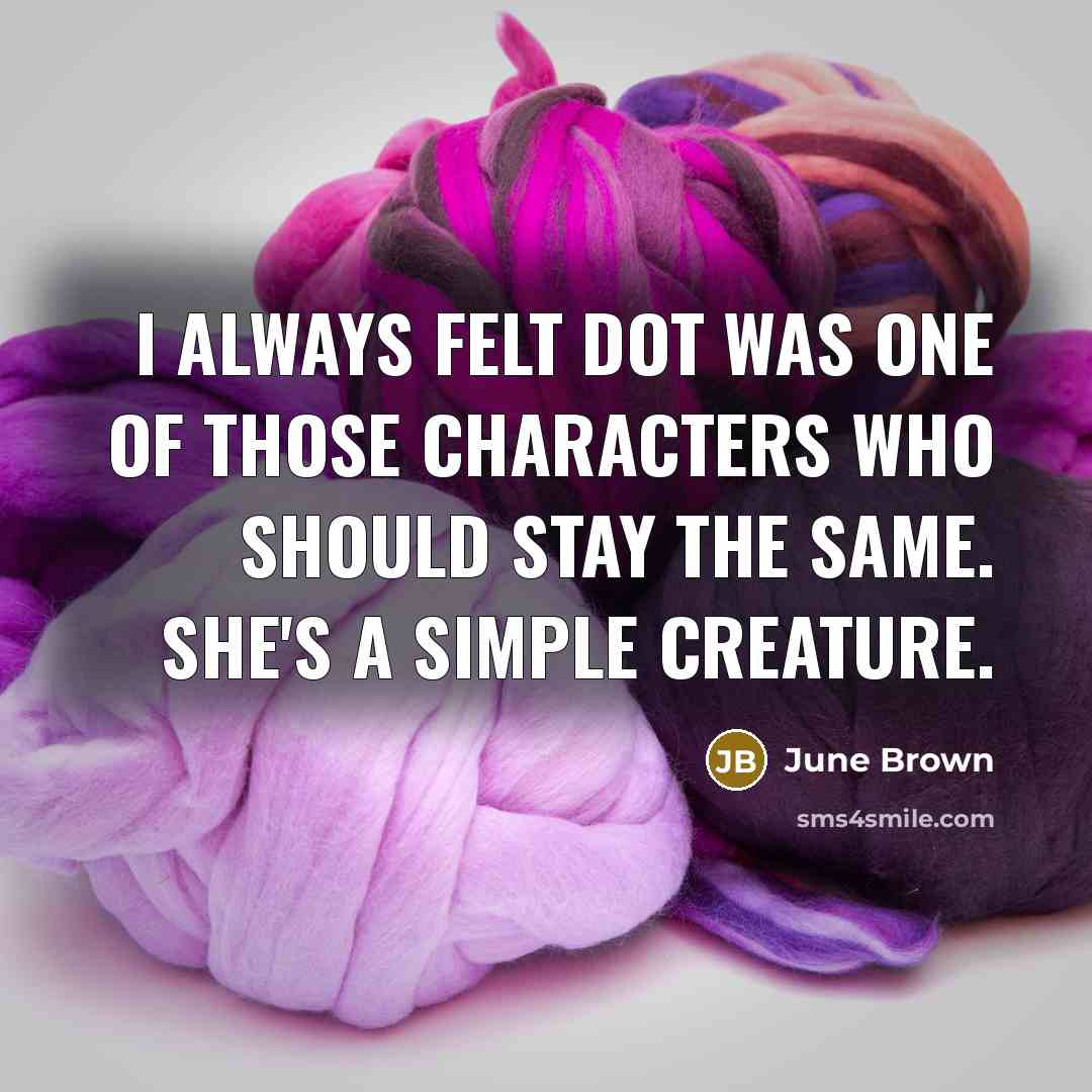 “I always felt Dot was one of those characters who…” quote by June Brown