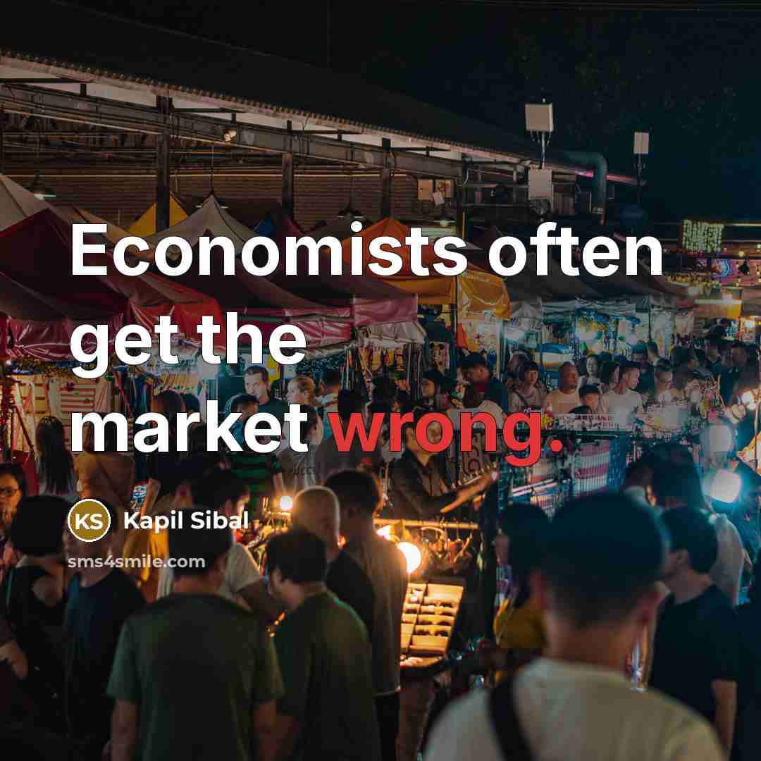 “Economists often get the market wrong.…” quote by Kapil Sibal