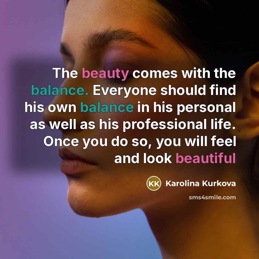 “The beauty comes with the balance. Everyone should find his…” quote by Karolina Kurkova