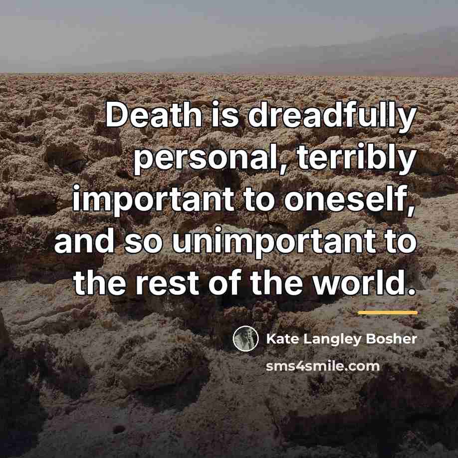 “Death is dreadfully personal, terribly important to oneself, and so…” quote by Kate Langley Bosher