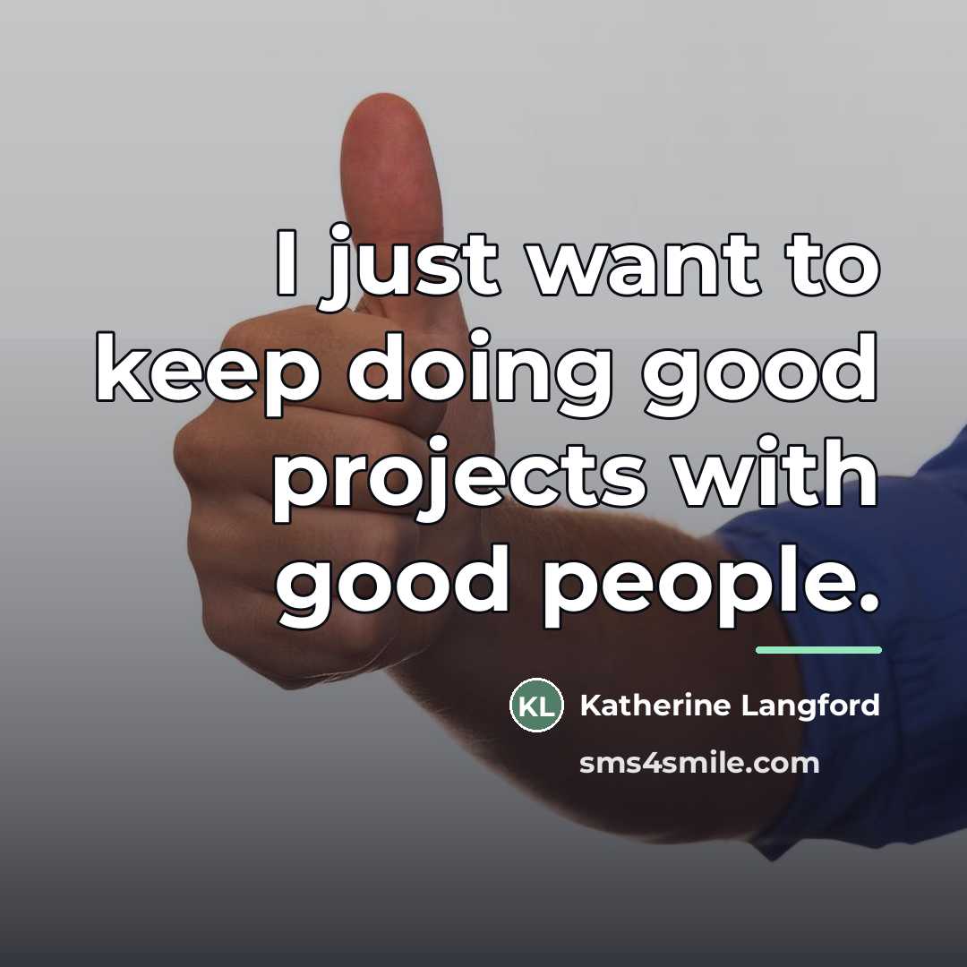 “I just want to keep doing good projects with good…” quote by Katherine Langford