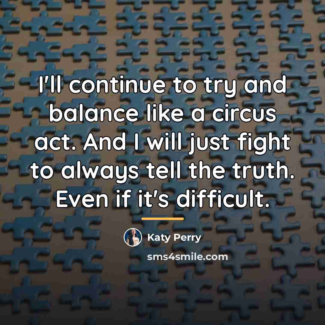 “I'll continue to try and balance like a circus act.…” quote by Katy Perry