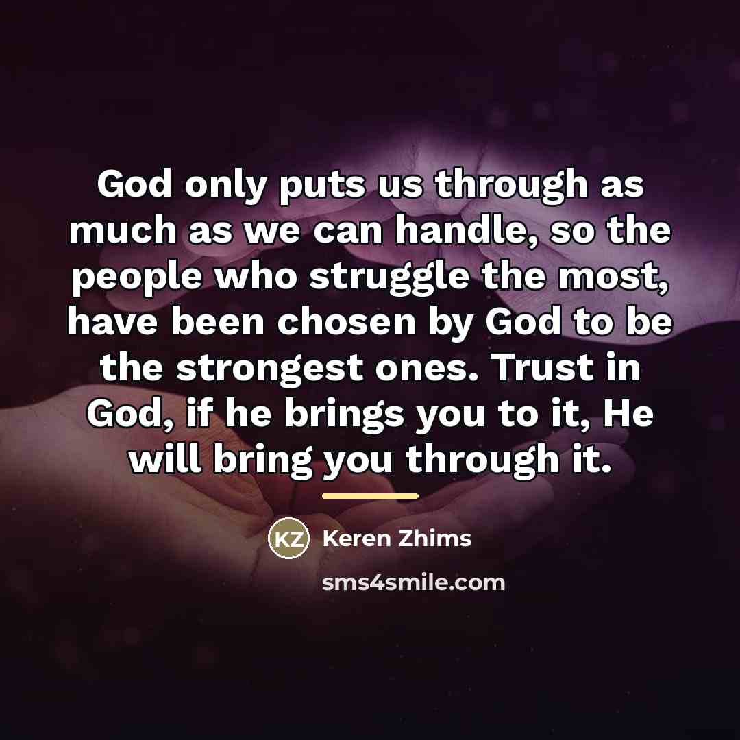 “God only puts us through as much as we can…” quote by Keren Zhims