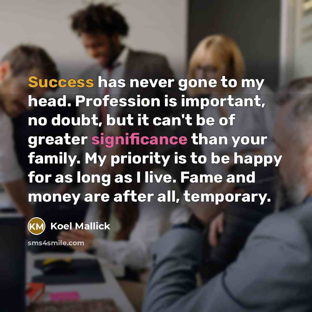 “Success has never gone to my head. Profession is important,…” quote by Koel Mallick