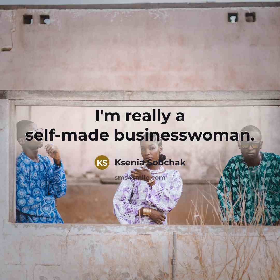 “I'm really a self-made businesswoman.…” quote by Ksenia Sobchak